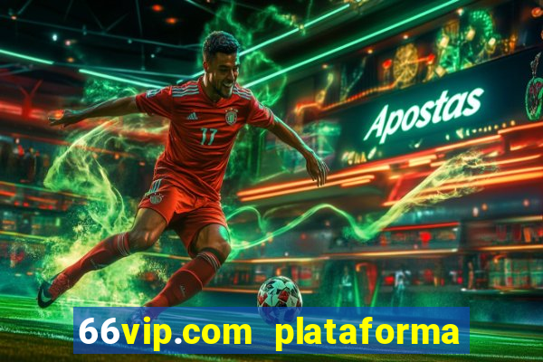 66vip.com plataforma de jogos